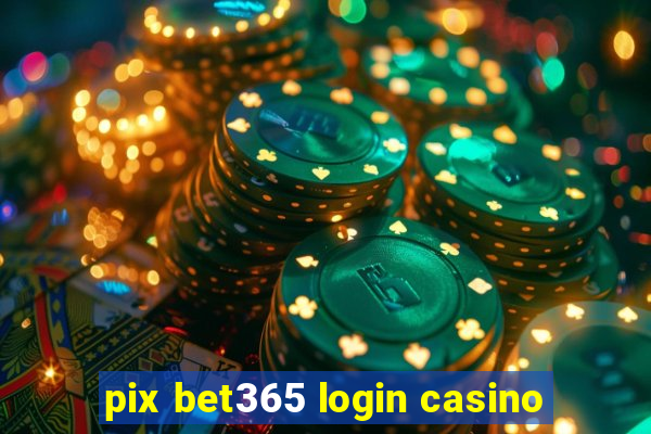 pix bet365 login casino