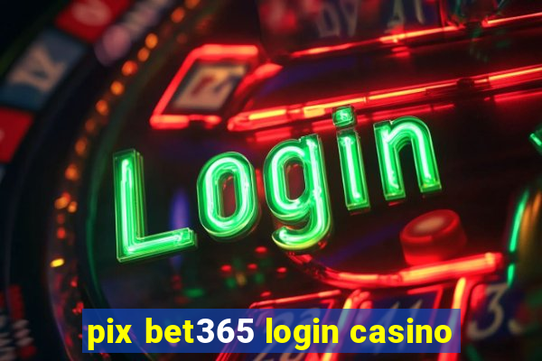 pix bet365 login casino