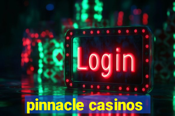 pinnacle casinos