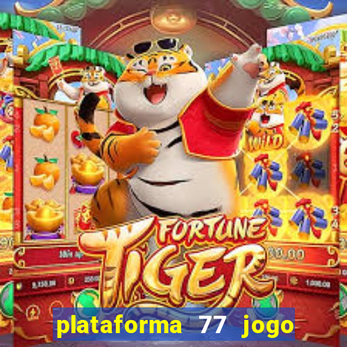 plataforma 77 jogo bet é confiável