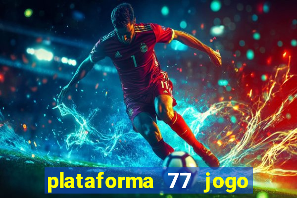 plataforma 77 jogo bet é confiável