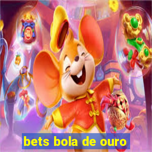 bets bola de ouro