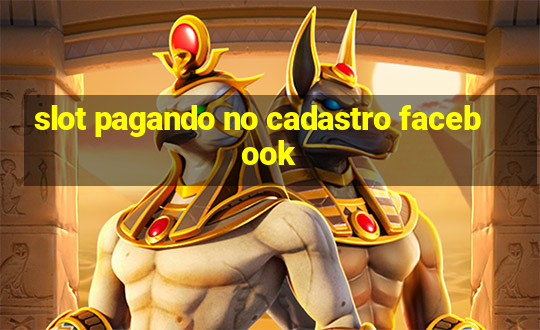 slot pagando no cadastro facebook