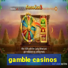 gamble casinos