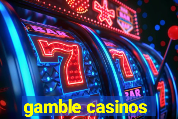 gamble casinos