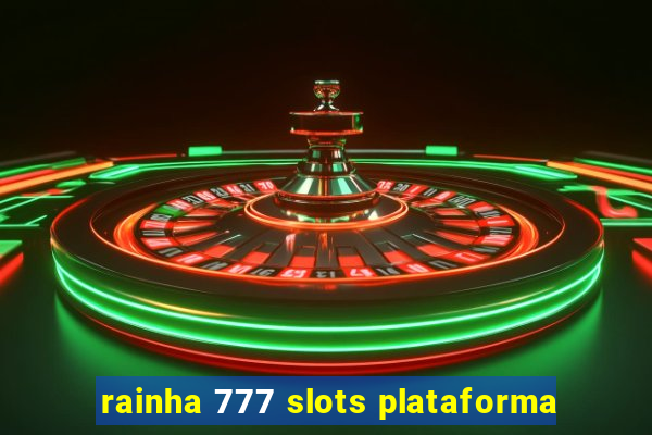 rainha 777 slots plataforma