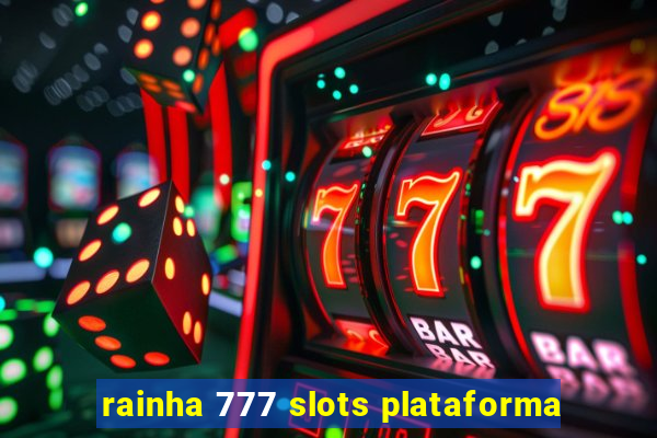 rainha 777 slots plataforma