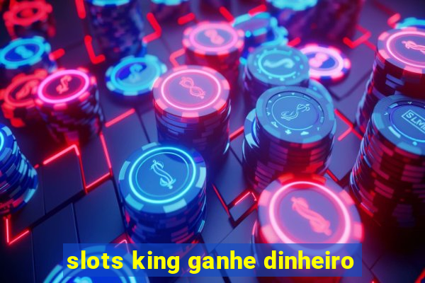 slots king ganhe dinheiro