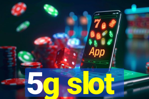 5g slot