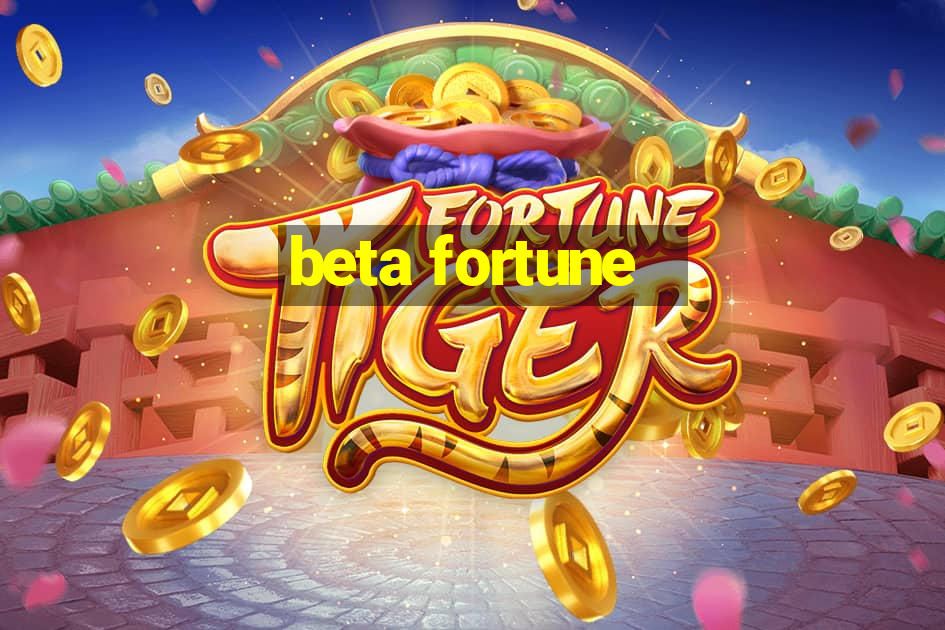 beta fortune