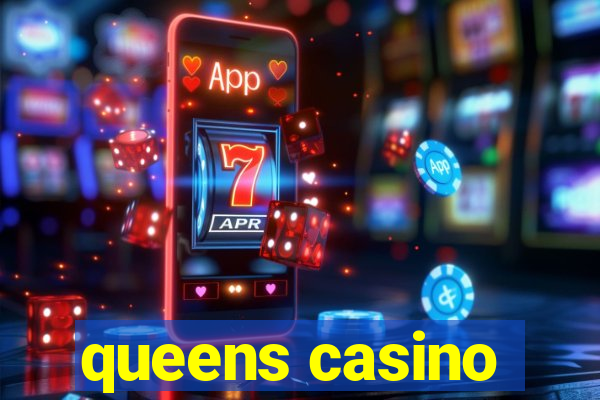 queens casino