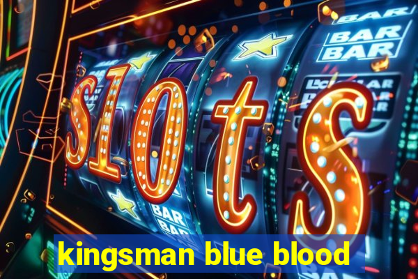 kingsman blue blood