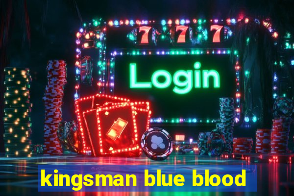 kingsman blue blood