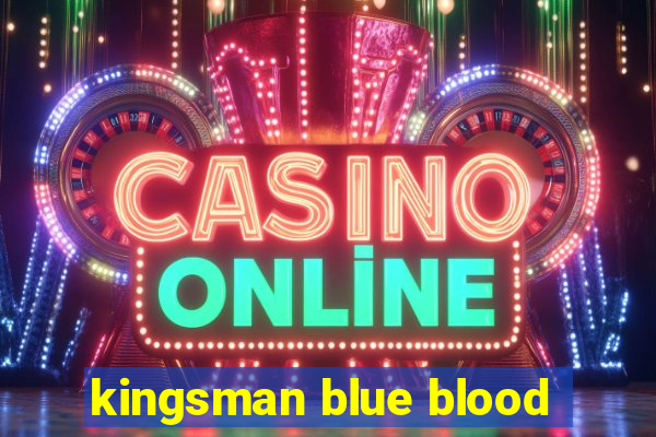 kingsman blue blood