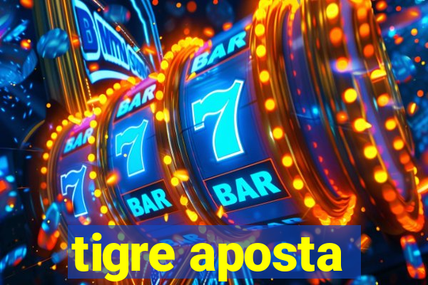 tigre aposta