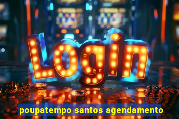 poupatempo santos agendamento