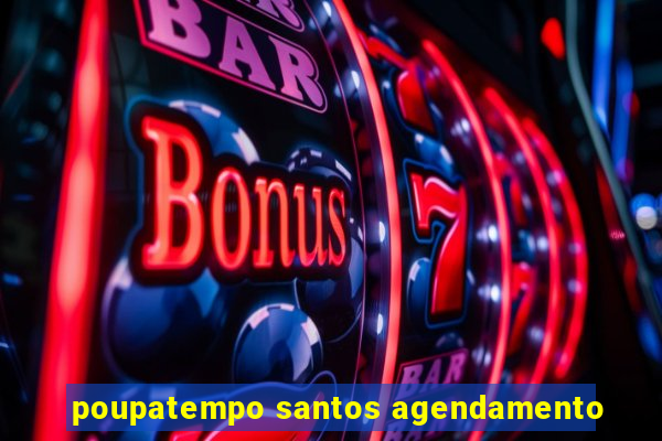 poupatempo santos agendamento