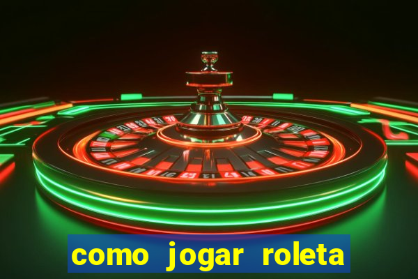 como jogar roleta e ganhar dinheiro