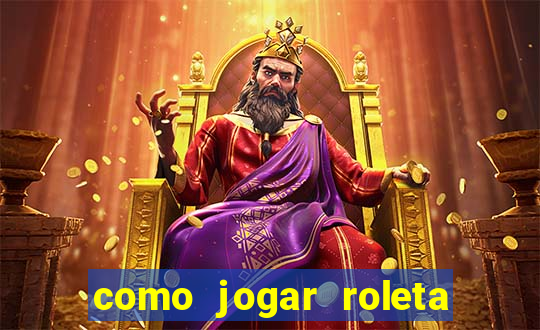 como jogar roleta e ganhar dinheiro