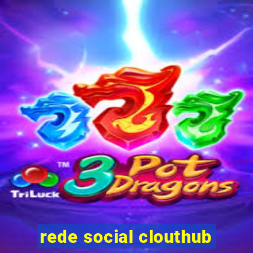 rede social clouthub