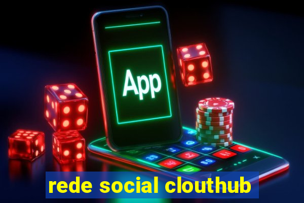 rede social clouthub