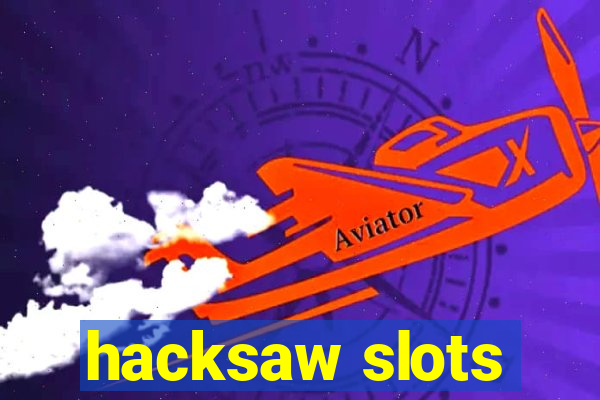 hacksaw slots