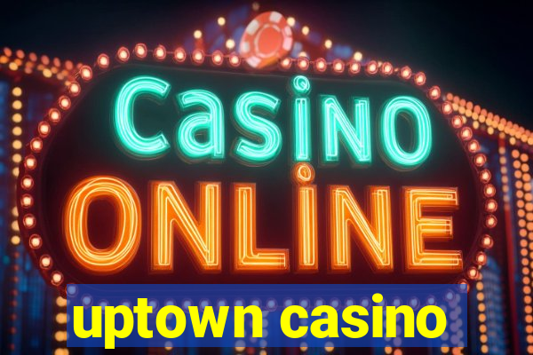 uptown casino