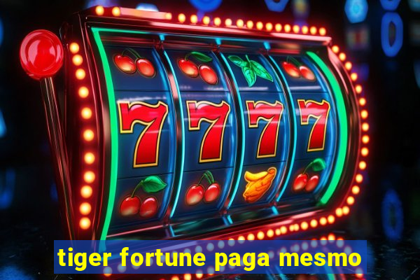 tiger fortune paga mesmo