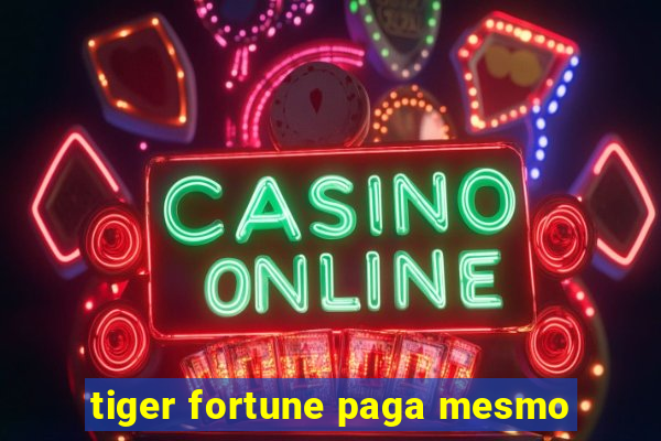 tiger fortune paga mesmo