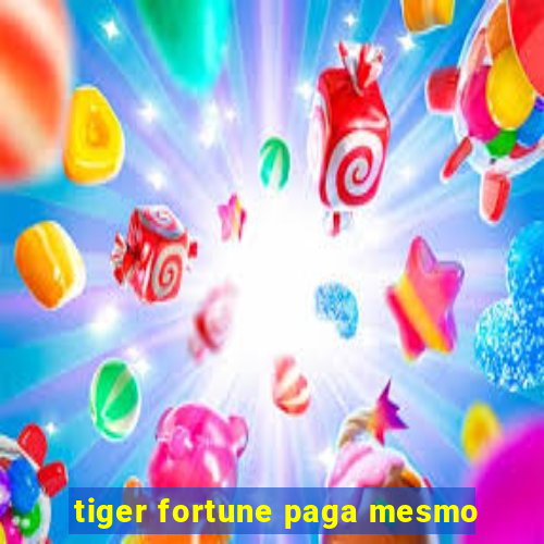 tiger fortune paga mesmo