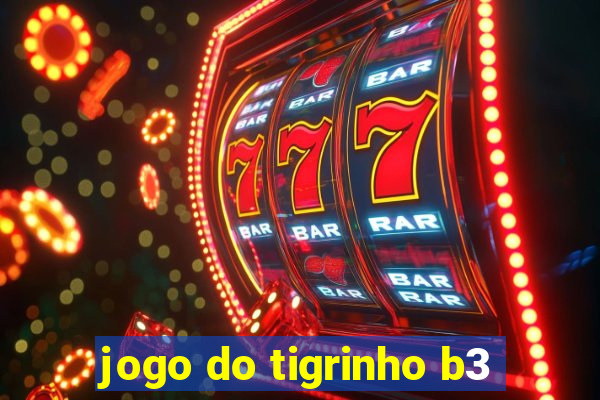 jogo do tigrinho b3