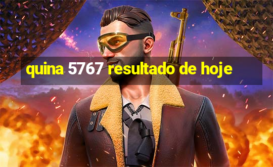 quina 5767 resultado de hoje