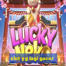 slot yg lagi gacor