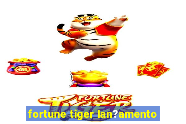 fortune tiger lan?amento