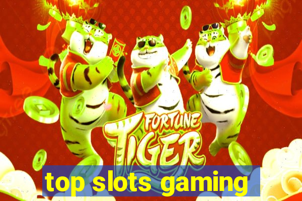 top slots gaming