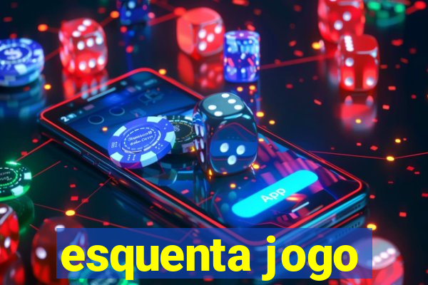 esquenta jogo