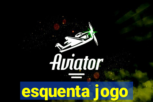 esquenta jogo