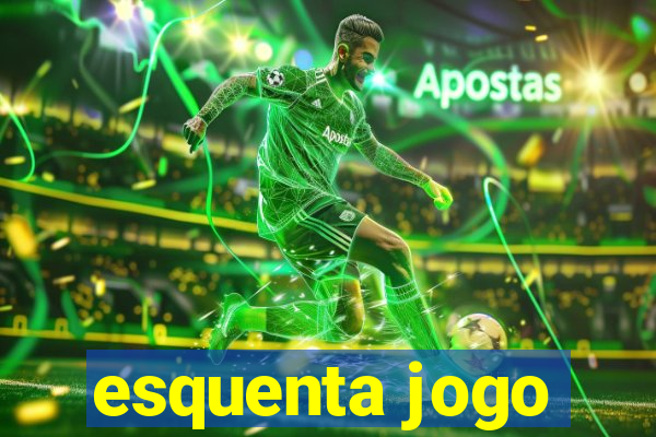 esquenta jogo