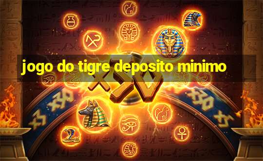 jogo do tigre deposito minimo