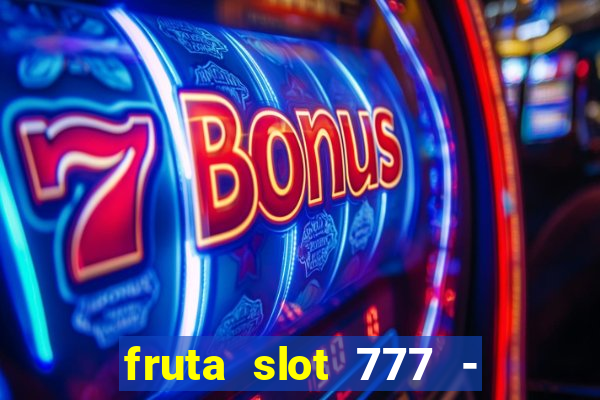 fruta slot 777 - mega jackpot