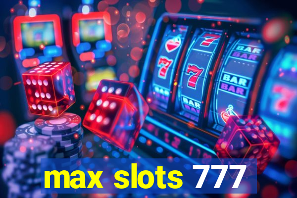 max slots 777