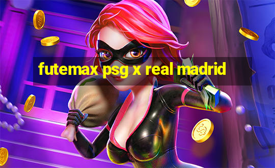 futemax psg x real madrid