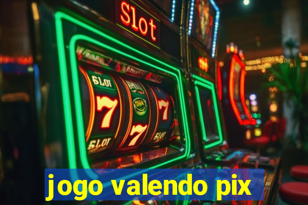 jogo valendo pix