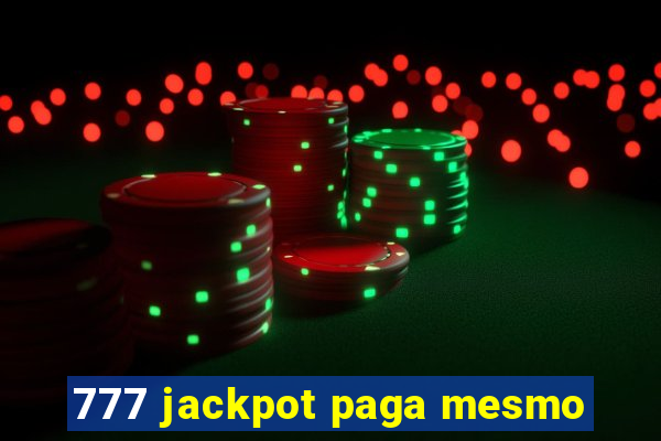 777 jackpot paga mesmo