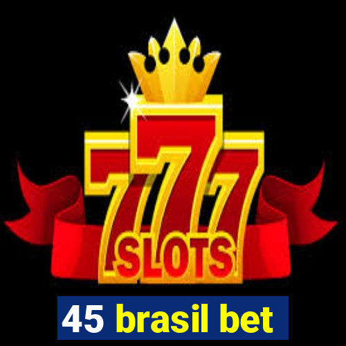 45 brasil bet