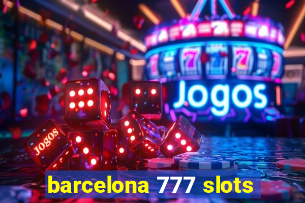 barcelona 777 slots