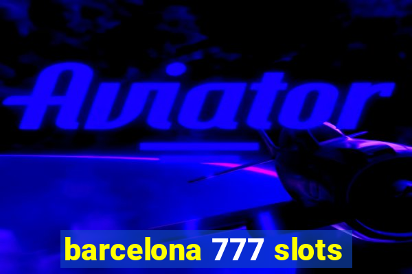 barcelona 777 slots