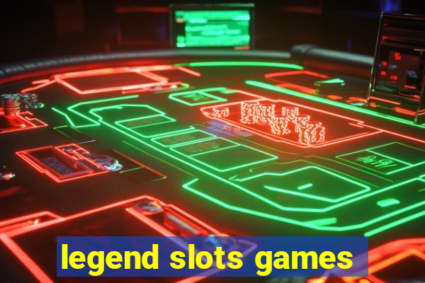 legend slots games