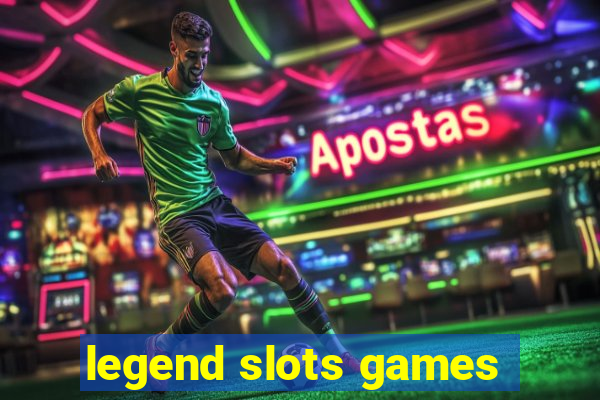 legend slots games