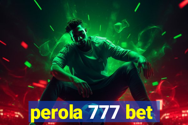 perola 777 bet